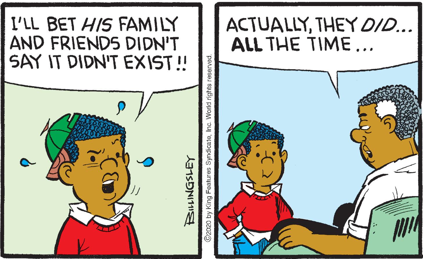 Gesture OCR: I'LL BET HIS FAMILY AND FRIEND5 DIDN'T SAY IT DIDN'T EXIST ! ACTUALLYTHEY DID... ALL THE TIME... ©2020 by King Features SyndicateInc. World rights reserved. I'LL BET HIS FAMILY AND FRIEND5 DIDN'T SAY IT DIDN'T EXIST ! ACTUALLYTHEY DID... ALL THE TIME... ©2020 by King Features SyndicateInc. World rights reserved.