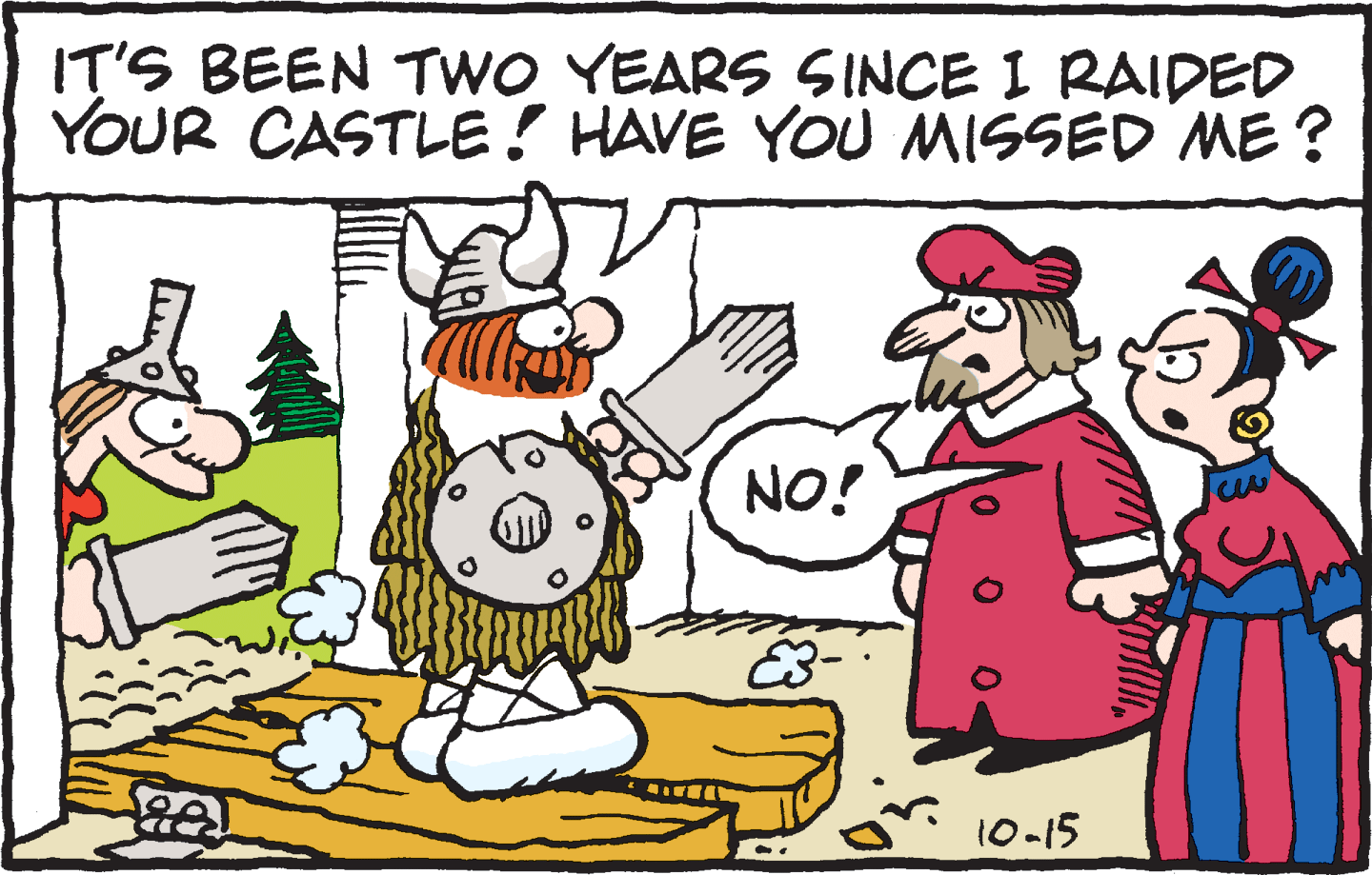 Humour OCR: IT'S BEEN TWO YEARS SINCE I RAIDED YOUR CASTLE! HAVE YOU MISSED ME ? NO! 10-15 IT'S BEEN TWO YEARS SINCE I RAIDED YOUR CASTLE! HAVE YOU MISSED ME ? NO! 10-15