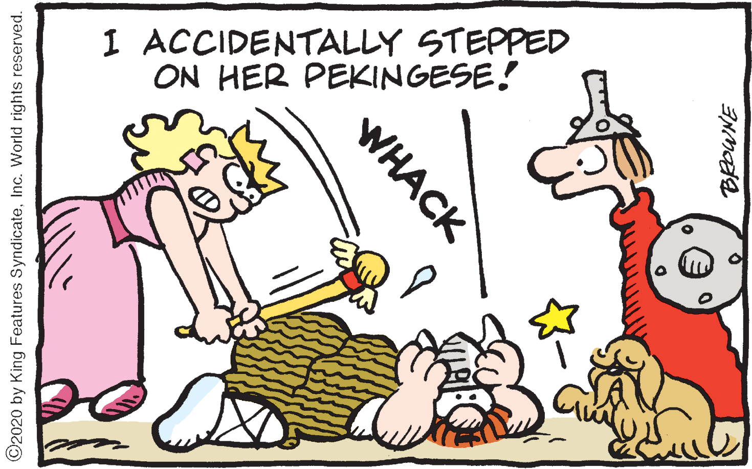 Rectangle OCR: I ACCIDENTALLY STEPPED ON HER PEKINGESE! WHACK ©2020 by King Features SyndicateInc. World rights reserved. I ACCIDENTALLY STEPPED ON HER PEKINGESE! WHACK ©2020 by King Features SyndicateInc. World rights reserved.