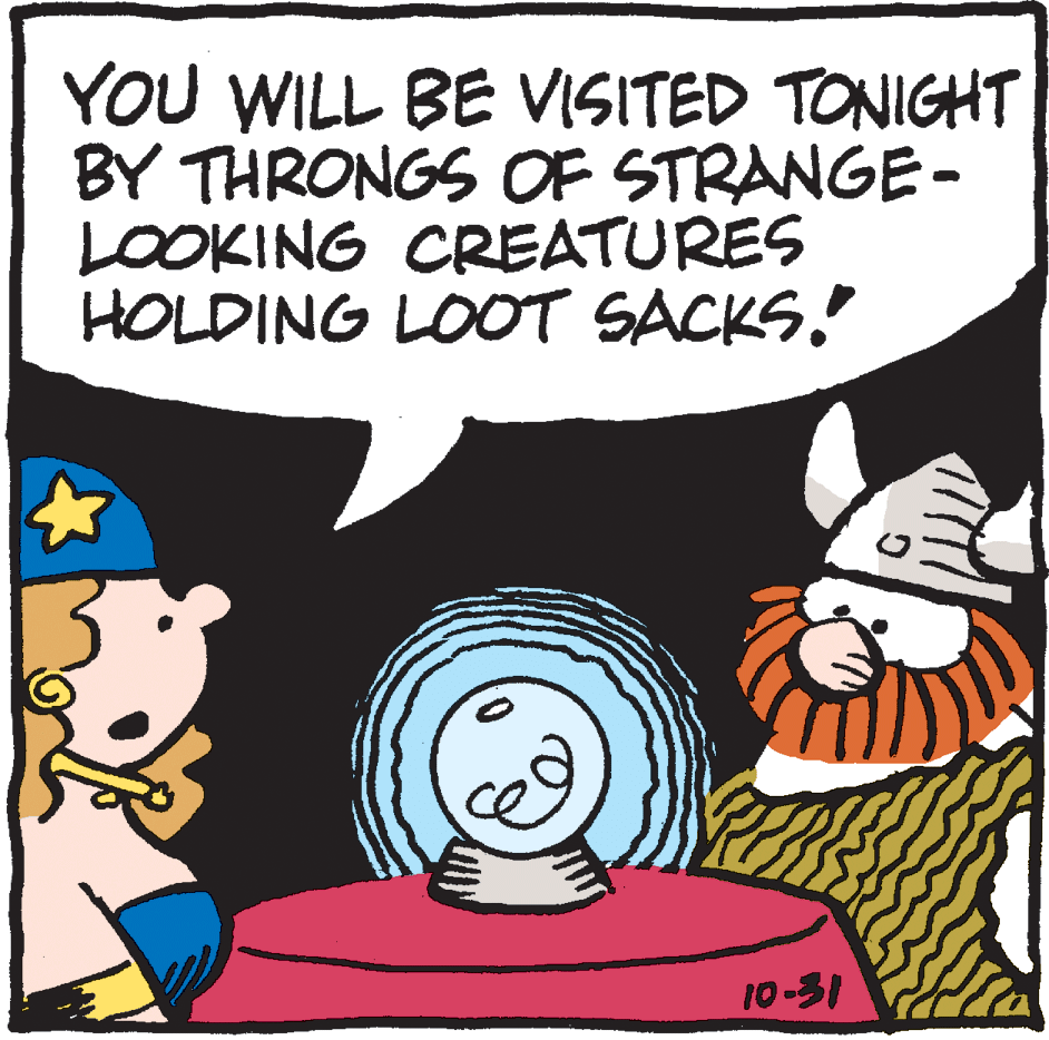 Humour OCR: YOU WILL BE VISITED TONIGHT BY THRONGS OOF STRANGE- LOOKING CREATURES HOLDING LOOT SACKS.! 10-31 YOU WILL BE VISITED TONIGHT BY THRONGS OOF STRANGE- LOOKING CREATURES HOLDING LOOT SACKS.! 10-31