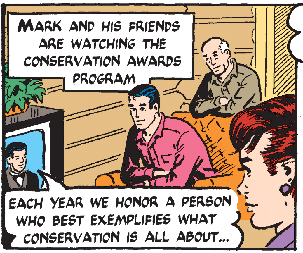 Parallel OCR: MARK AND HIS FRIENDS ARE WATCHING THE CONSERVATION AWARDS PROGRAM EACH YEAR WE HONOR A PERSON WHO BEST EXEMPLIFIES WHAT CONSERVATION IS ALL ABOUT... MARK AND HIS FRIENDS ARE WATCHING THE CONSERVATION AWARDS PROGRAM EACH YEAR WE HONOR A PERSON WHO BEST EXEMPLIFIES WHAT CONSERVATION IS ALL ABOUT...