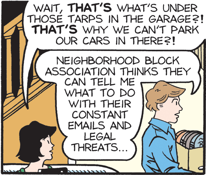 People OCR: WAITTHAT'S WHAT'S UNDER THOSE TARPS IN THE GARAGE?! THAT'S WHY WE CAN'T PARK OUR CARS IN THERE?! NEIGHBORHOOD BLOCK ASSOCIATION THINKS THEY CAN TELL ME WHAT TO DC WITH THEIR CONSTANT EMAILS AND LEGAL THREATS... WAITTHAT'S WHAT'S UNDER THOSE TARPS IN THE GARAGE?! THAT'S WHY WE CAN'T PARK OUR CARS IN THERE?! NEIGHBORHOOD BLOCK ASSOCIATION THINKS THEY CAN TELL ME WHAT TO DC WITH THEIR CONSTANT EMAILS AND LEGAL THREATS...