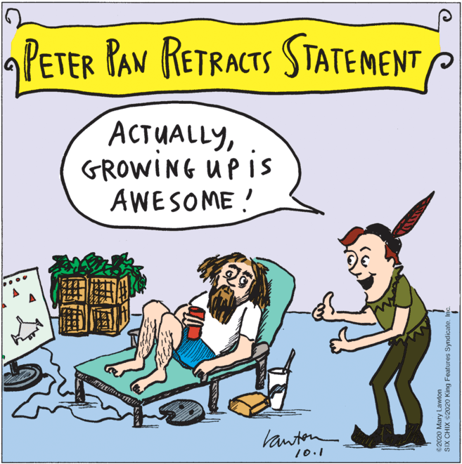Line OCR: PETER PAN RETRACTS STATEMENT P ACTUALLYGROWING UPIS AWESOME ! Vanton 10.1 ©2020 Mary Lawton SIX CHIX ©2020 King Features Syndicate. PETER PAN RETRACTS STATEMENT P ACTUALLYGROWING UPIS AWESOME ! Vanton 10.1 ©2020 Mary Lawton SIX CHIX ©2020 King Features Syndicate.