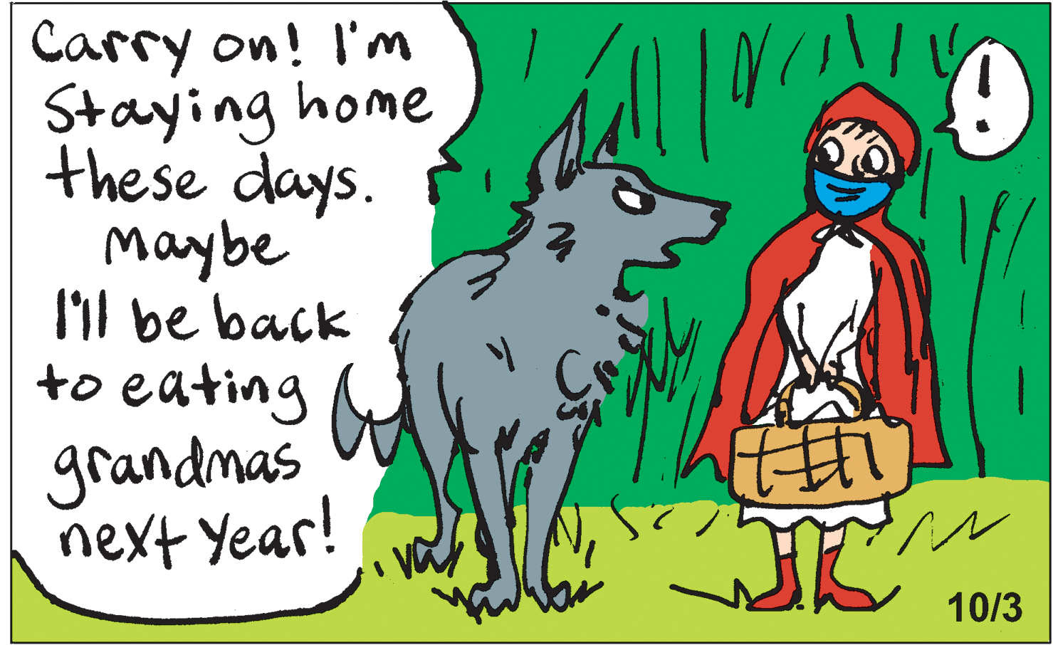 Drawing OCR: Carry on! l'm Staying home the se days. maybe l'il be back to eating grandmas next year! 10/3 Carry on! l'm Staying home the se days. maybe l'il be back to eating grandmas next year! 10/3