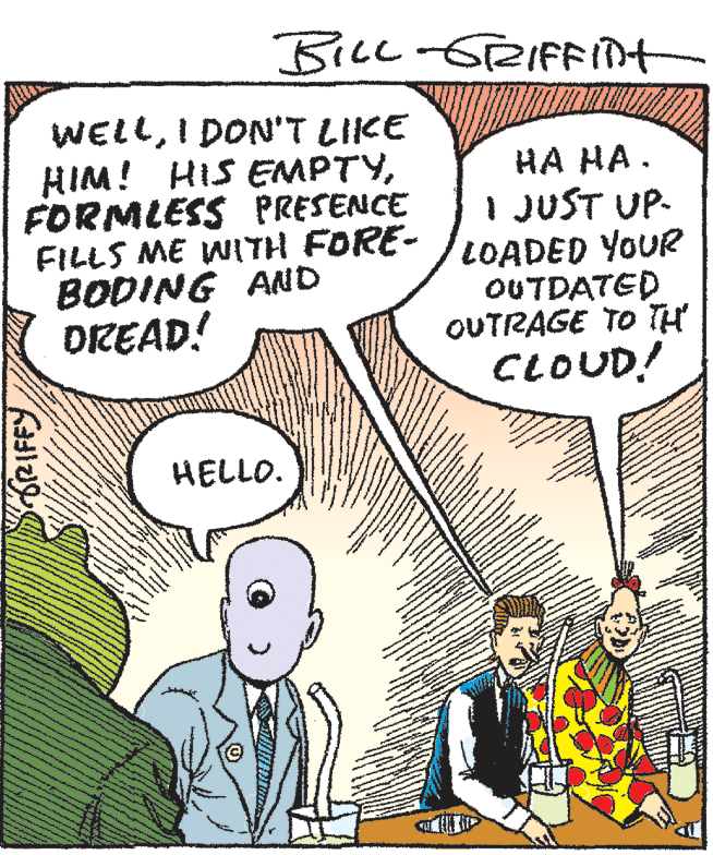 Font OCR: BILL -GTRIFFnt WELLI DON'T LIIKE HIM! HIS EMPTYFORMLESS PRESENCE FILLS ME WITH FORE- BODING AND OREAD! HA HA. I JUST UP- LOADED YOUR OUTDATED OUTRAGE TO TH CLOUD! HELLO. *** ORIFFY BILL -GTRIFFnt WELLI DON'T LIIKE HIM! HIS EMPTYFORMLESS PRESENCE FILLS ME WITH FORE- BODING AND OREAD! HA HA. I JUST UP- LOADED YOUR OUTDATED OUTRAGE TO TH CLOUD! HELLO. *** ORIFFY
