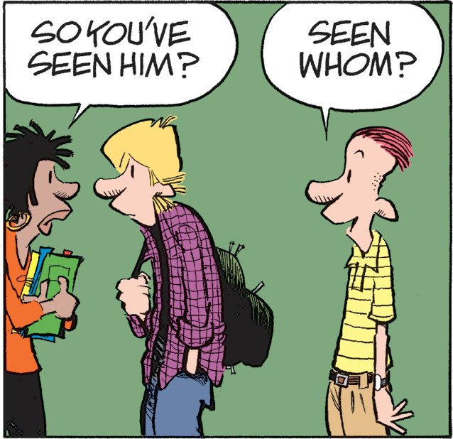 Humour OCR: SOYOU'VE SEEN HIM? SEEN WHOM? SOYOU'VE SEEN HIM? SEEN WHOM?