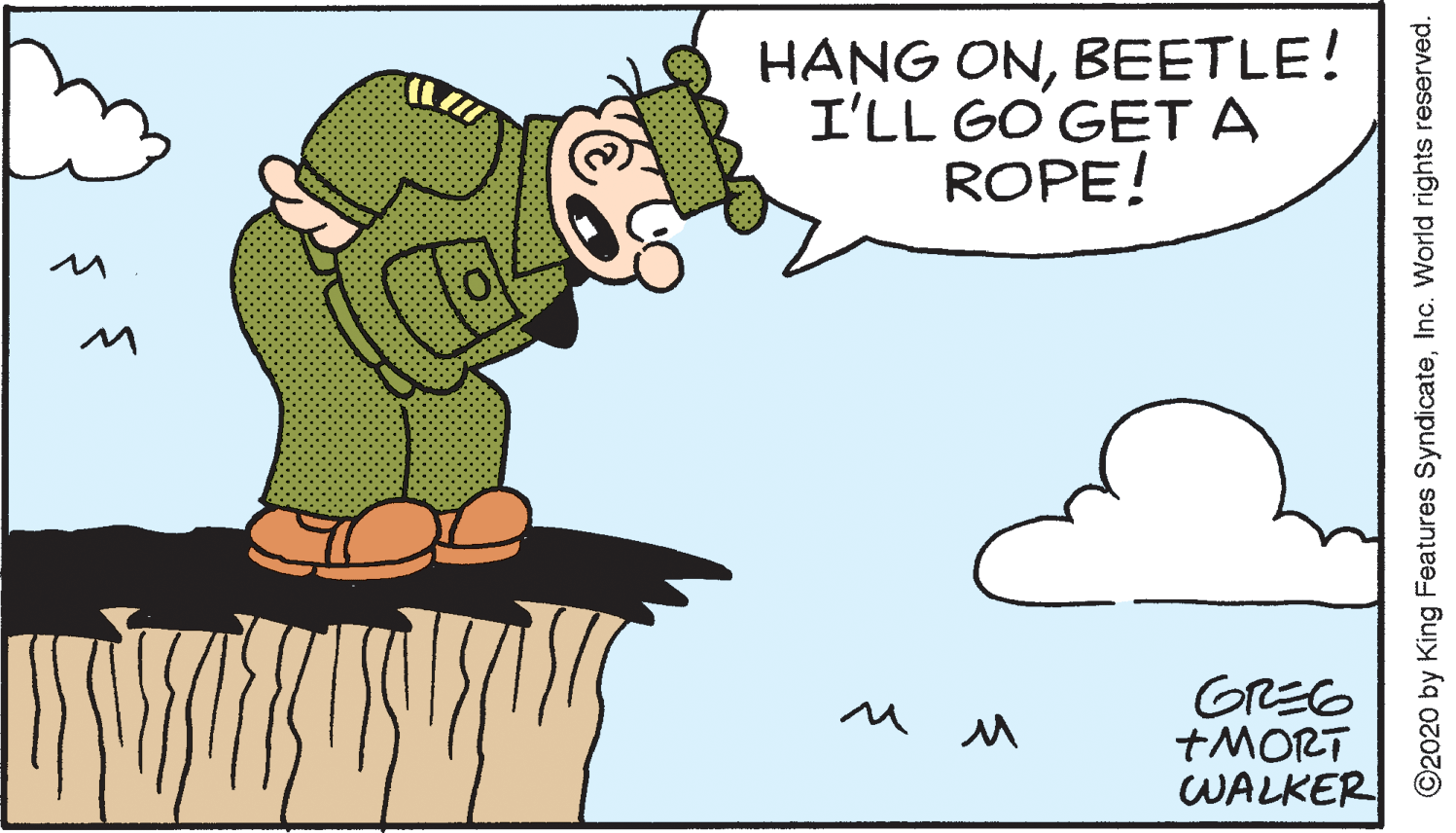 Drawing OCR: HANG ONBEETLE! I'LL GO GET A ROPE! GREG +MORT WALKER ©2020 by King Features SyndicateInc. World rights reserved. HANG ONBEETLE! I'LL GO GET A ROPE! GREG +MORT WALKER ©2020 by King Features SyndicateInc. World rights reserved.