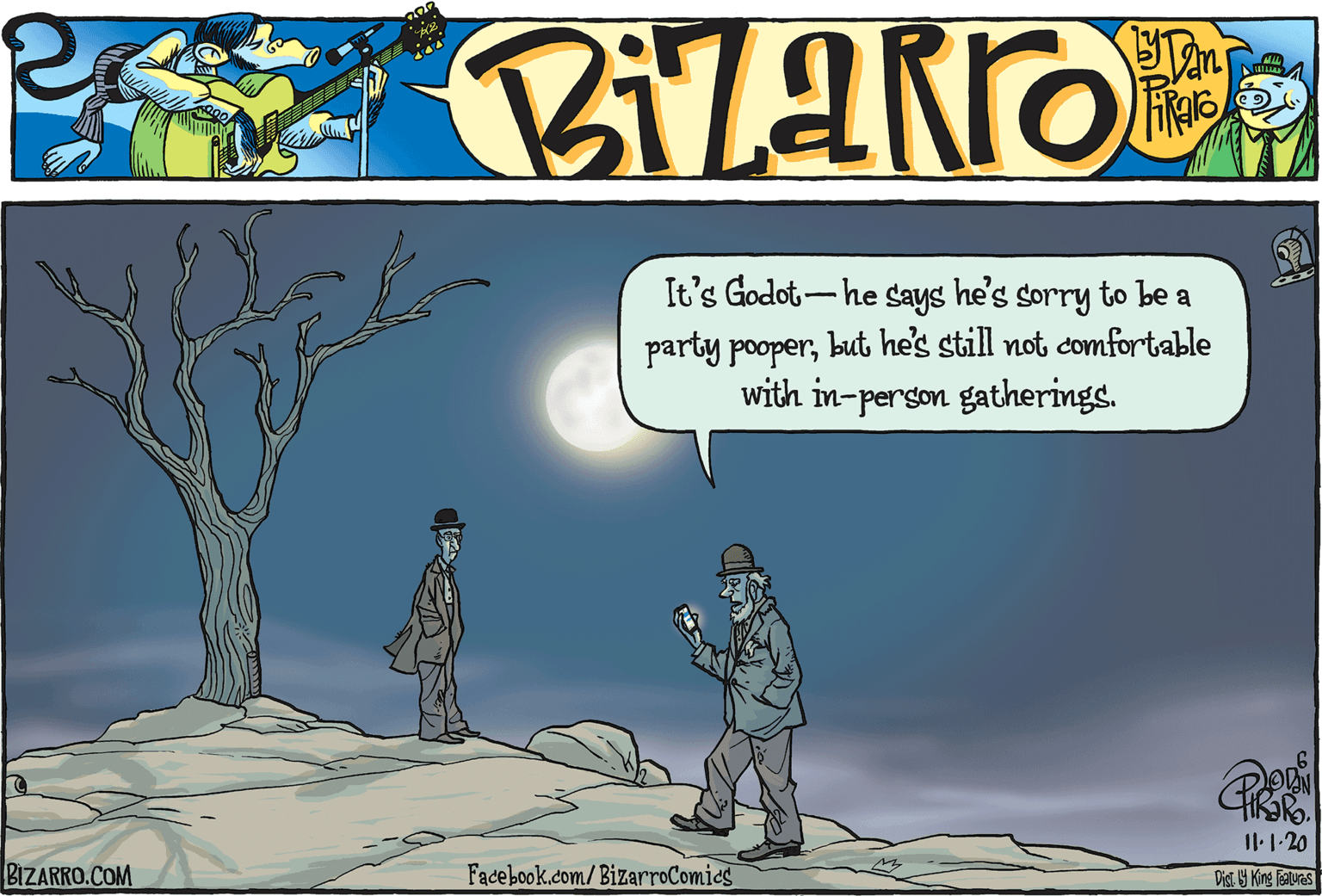 Adaptation OCR: It's Godot-he says he's sorry to be a party pooperbut he's still not comfortable with in-person gatherings. II.1-20 BIZARRO.COM Facebook.com/ BizarroComics Dist. 9 King Taluwas It's Godot-he says he's sorry to be a party pooperbut he's still not comfortable with in-person gatherings. II.1-20 BIZARRO.COM Facebook.com/ BizarroComics Dist. 9 King Taluwas
