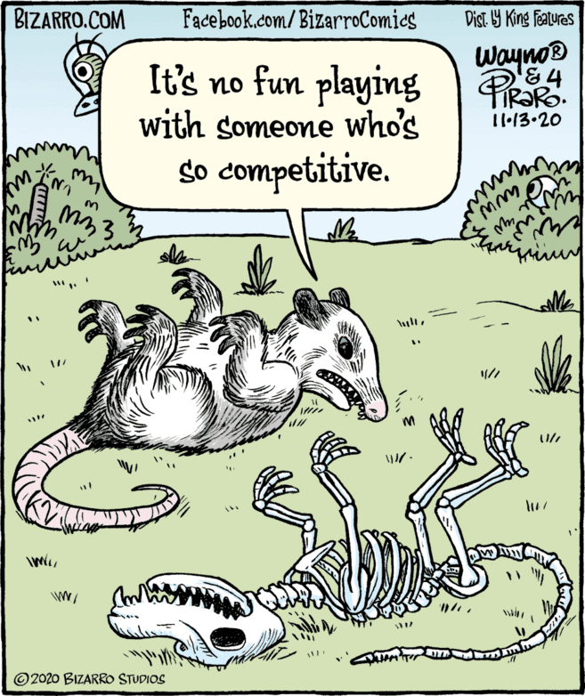 Bird OCR: BIZARRO.COM Facebook.com/BizarroComies Dist Y King features It's no fun playing with someone whos Wayno® FIR?RO. 11-13.20 so competitive. my © 2020 BIZARRO STUDIOS BIZARRO.COM Facebook.com/BizarroComies Dist Y King features It's no fun playing with someone whos Wayno® FIR?RO. 11-13.20 so competitive. my © 2020 BIZARRO STUDIOS