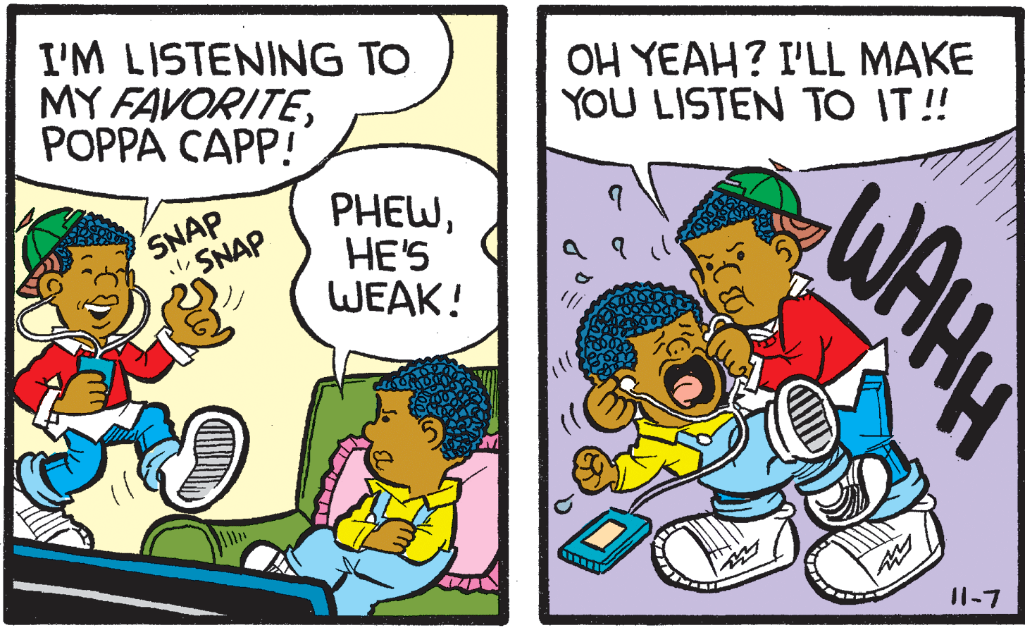 Line OCR: I'M LISTENING TO MY FAVORITE??PPA C??P! OH YEAH? I'LL MAKE YOU LISTEN TO IT! SNAP SNAP PHEWHE'S WEAK! I1-7 WAH I'M LISTENING TO MY FAVORITE??PPA C??P! OH YEAH? I'LL MAKE YOU LISTEN TO IT! SNAP SNAP PHEWHE'S WEAK! I1-7 WAH