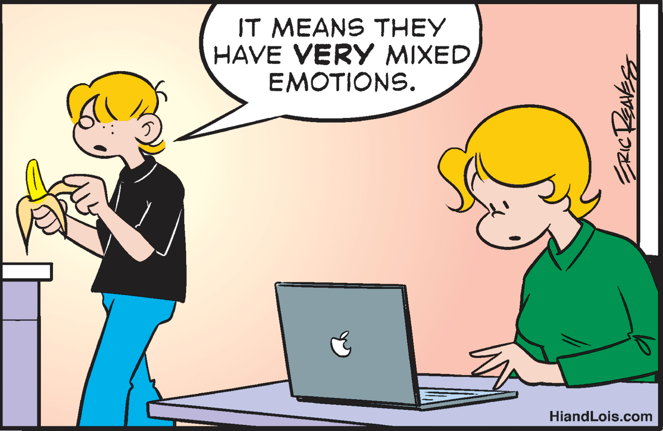 Happy OCR: IT MEANS THEY HAVE VERY MIXED EMOTIONS. HiandLois.com IT MEANS THEY HAVE VERY MIXED EMOTIONS. HiandLois.com