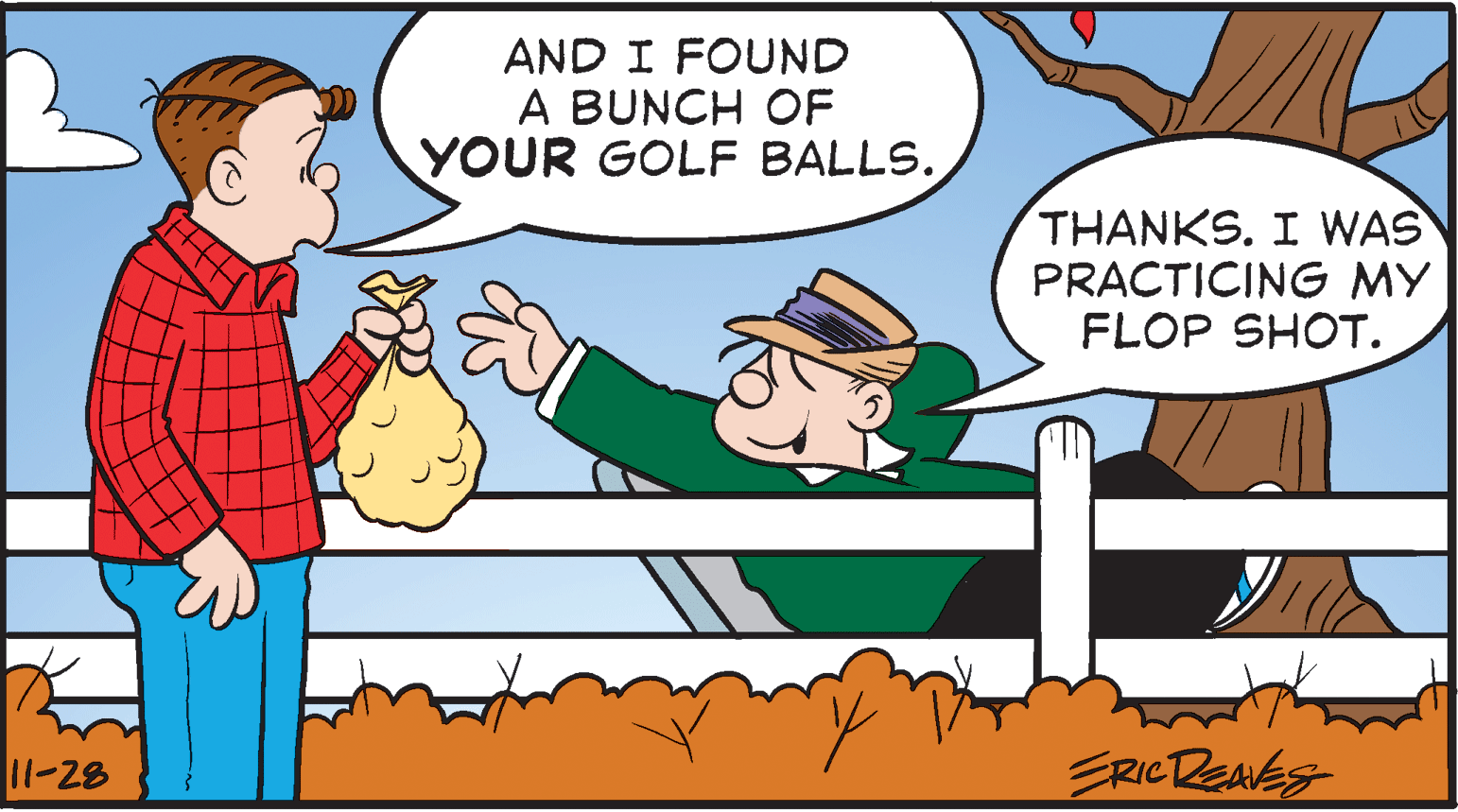 Conversation OCR: AND I FOUND A BUNCH OF YOUR GOLF BALLS. THANKS. I WAS PRACTICING MY FLOP SHOT. 11-28 ERICREAVES AND I FOUND A BUNCH OF YOUR GOLF BALLS. THANKS. I WAS PRACTICING MY FLOP SHOT. 11-28 ERICREAVES