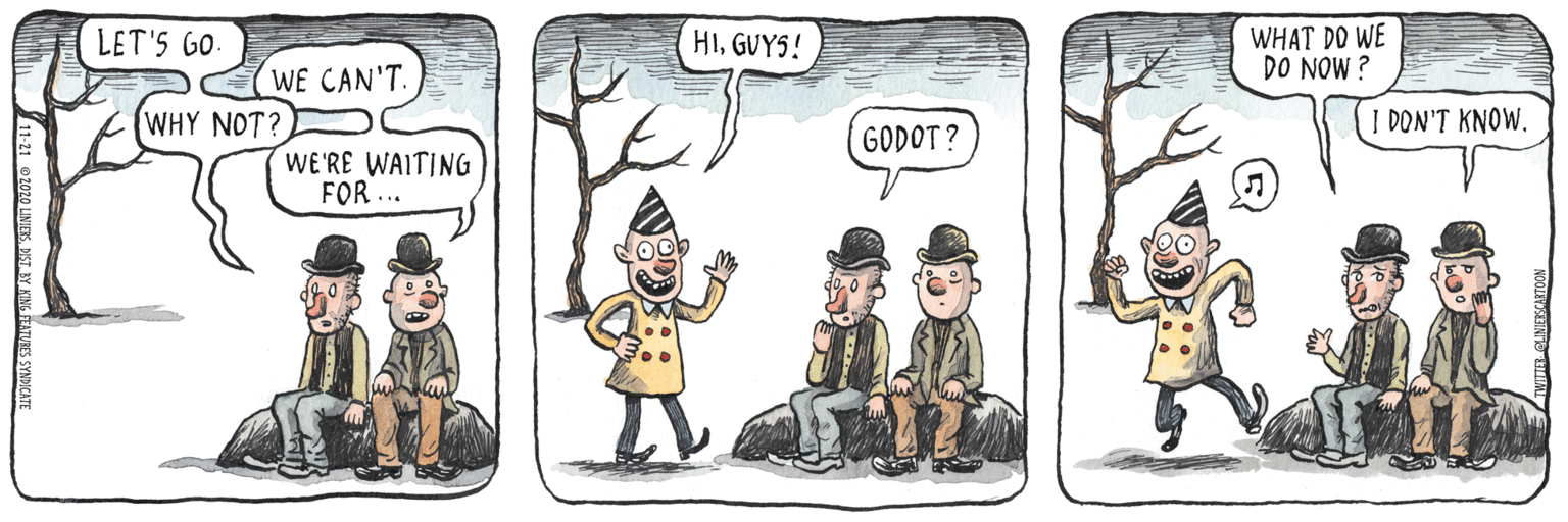 Humour OCR: HIGUYS! WHAT DO WE DO NOW ? LET'S GO. WE CAN'T. WHY NOT? I DON'T KNOW. GODOT ? WE'RE WAITING FOR .. HIGUYS! WHAT DO WE DO NOW ? LET'S GO. WE CAN'T. WHY NOT? I DON'T KNOW. GODOT ? WE'RE WAITING FOR ..