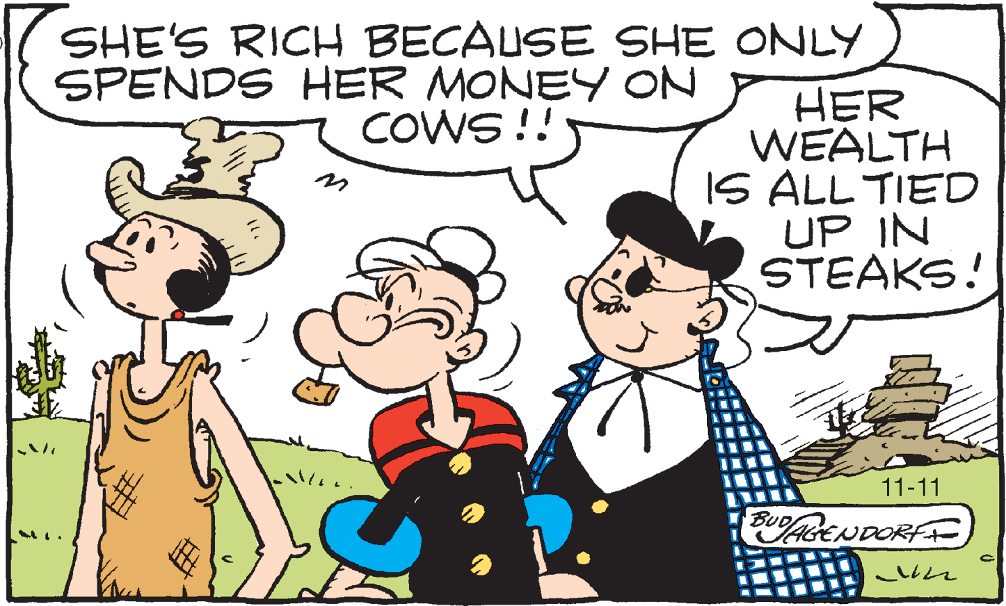 Happy OCR: SHE'S RICH BECAUSE SHE ONLY SPENDS HER MONEY ON COWS !! HER WEALTH IS ALL TIED UP IN STEAKS! 11-11 *1? BUD PufAGENDORFF SHE'S RICH BECAUSE SHE ONLY SPENDS HER MONEY ON COWS !! HER WEALTH IS ALL TIED UP IN STEAKS! 11-11 * 1 ? BUD PufAGENDORFF