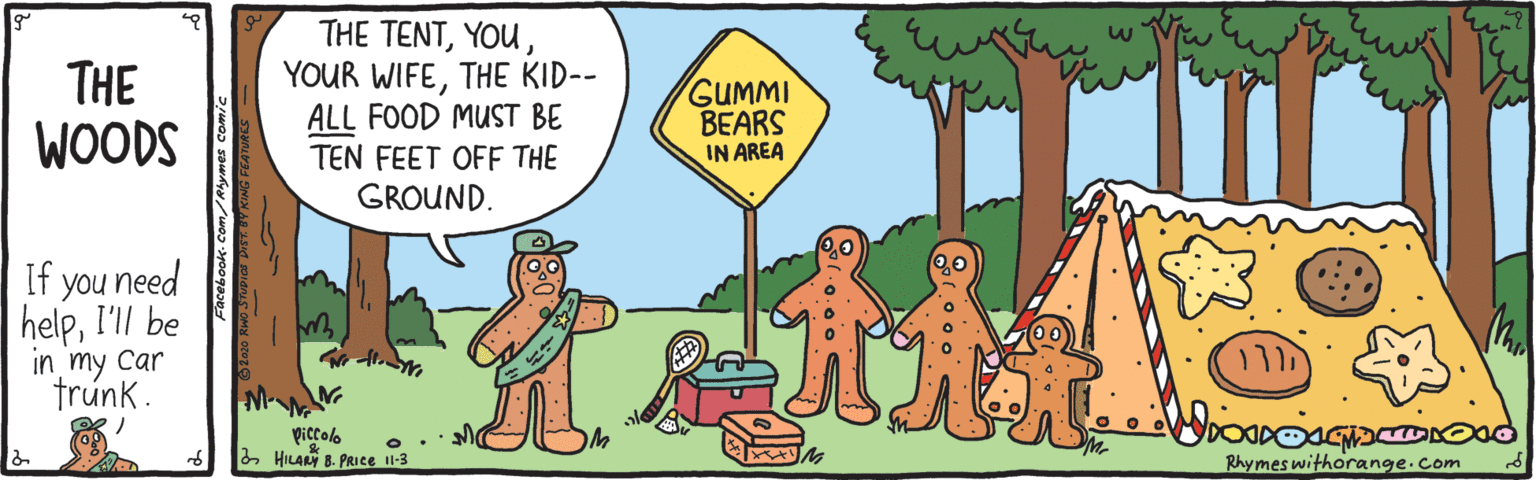 Line OCR: THE WOODS THE TENTTHE KID-- ALL FOOD MUST BE TEN FEET OFF THE GROUND. GUMMI BEARS IN AREA If you need helpI'll be in my Car trúnk. piccolo 2HILAR B. PRICE I1-3 Rhymes withorange.com THE WOODS THE TENTYOUR WIFETHE KID-- ALL FOOD MUST BE TEN FEET OFF THE GROUND. GUMMI BEARS IN AREA If you need helpI'll be in my Car trúnk. piccolo 2HILAR B. PRICE I1-3 Rhymes withorange.com