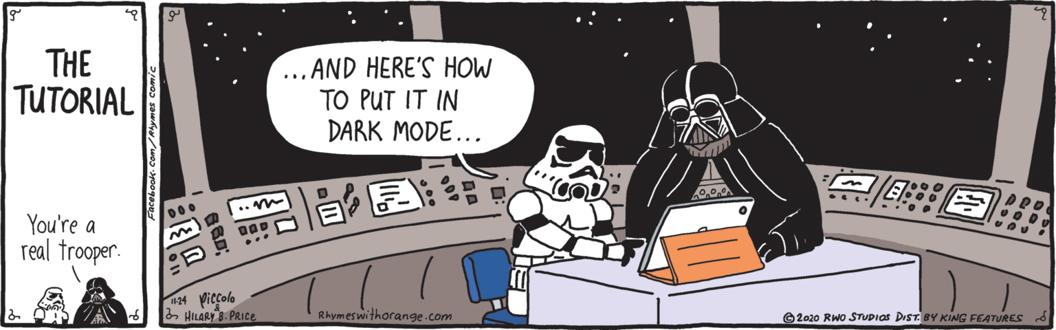 Comics OCR: THE TUTORIAL AND HERE'S HOW TO PUT IT IN DARK MODE... You're a real trooper. 24 Viccolo 2 HILARY B. PRIce Rhymeswithorange.com 2020 RWo STUDIAS DIST BY KING FEATURES THE TUTORIAL AND HERE'S HOW TO PUT IT IN DARK MODE... You're a real trooper. 24 Viccolo 2 HILARY B. PRIce Rhymeswithorange.com 2020 RWo STUDIAS DIST BY KING FEATURES