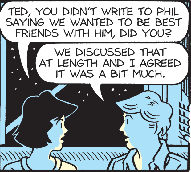 Illustration OCR: TEDYOU DIDN'T WRITE TO PHIL SAYING WE WANTED TO BE BEST FRIENDS WITH HIMDID YOU? WE DISCUSSED THAT AT LENGTH AND I AGREED IT WAS A BIT MUCH. TEDYOU DIDN'T WRITE TO PHIL SAYING WE WANTED TO BE BEST FRIENDS WITH HIMDID YOU? WE DISCUSSED THAT AT LENGTH AND I AGREED IT WAS A BIT MUCH.