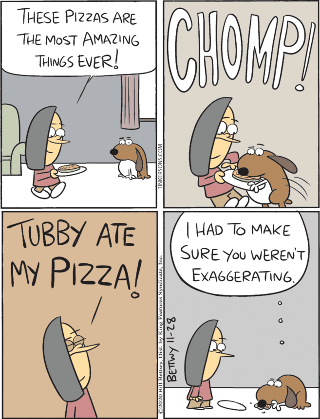 Animated cartoon OCR: CHOMPI TUBBY ATE My PIZZA! THESE PIZZAS ARE T HAD TO MAKE SURE You WERENT EXAGGERATING. THE MOST AMAZING THINGS EVER! 82-11 AM CHOMPI TUBBY ATE My PIZZA! THESE PIZZAS ARE T HAD TO MAKE SURE You WERENT EXAGGERATING. THE MOST AMAZING THINGS EVER! 82-11 AM