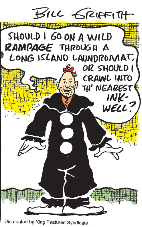 Fictional character OCR: Bree GreieFITt SHOULD I 60 0ON A WILD RAMPAGE THROUGH A LONG ISLAND LAUNDROMATOR SHOULD I CRAWL INTO TH' NEAREST INK- WELL? Distributed by King Features Syndicate. Bree GreieFITt SHOULD I 60 0ON A WILD RAMPAGE THROUGH A LONG ISLAND LAUNDROMATOR SHOULD I CRAWL INTO TH' NEAREST INK- WELL? Distributed by King Features Syndicate.