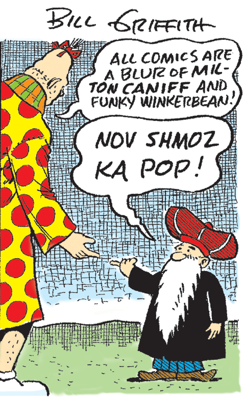 Creative arts OCR: Bice GreIFFITH ALL COMICS ARE A BLUR OF MIL- TON CANIFF AND FUNKY WINKERBEAN! NOV SHMOZ KA POP! Bice GreIFFITH ALL COMICS ARE A BLUR OF MIL- TON CANIFF AND FUNKY WINKERBEAN! NOV SHMOZ KA POP!