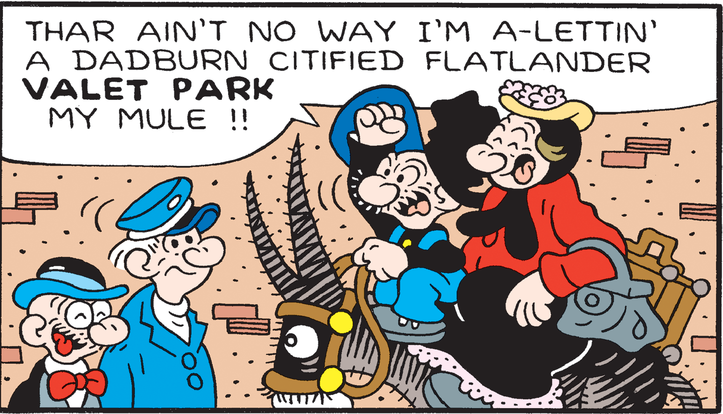 Font OCR: THAR AIN'T NO WAY I'M A-LETTIN' A DADBURN CITIFIED FLATLANDER VALET PARK MY MULE !! THAR AIN'T NO WAY I'M A-LETTIN' A DADBURN CITIFIED FLATLANDER VALET PARK MY MULE !!