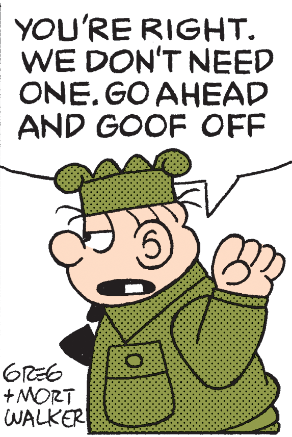 Fictional character OCR: YOU'RE RIGHT. WE DON'T NEED ONE. GO AHEAD AND GOOF OFF GREE WALKER YOU'RE RIGHT. WE DON'T NEED ONE. GO AHEAD AND GOOF OFF GREE WALKER