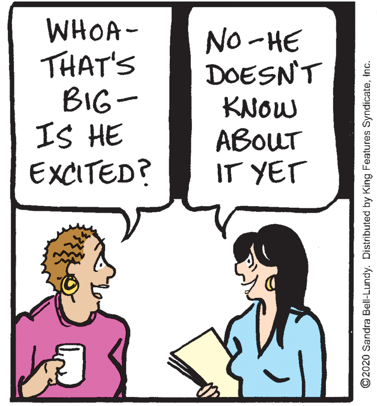 Handwriting OCR: WHOA - THAT'S BIG- IS HE EXCITED? No - HE DOESNT KNOW ABOUT IT YET ©2020 Sandra Bell-Lundy. Distributed by King Features SyndicateInc. WHOA - THAT'S BIG- IS HE EXCITED? No - HE DOESNT KNOW ABOUT IT YET ©2020 Sandra Bell-Lundy. Distributed by King Features Syndicate
