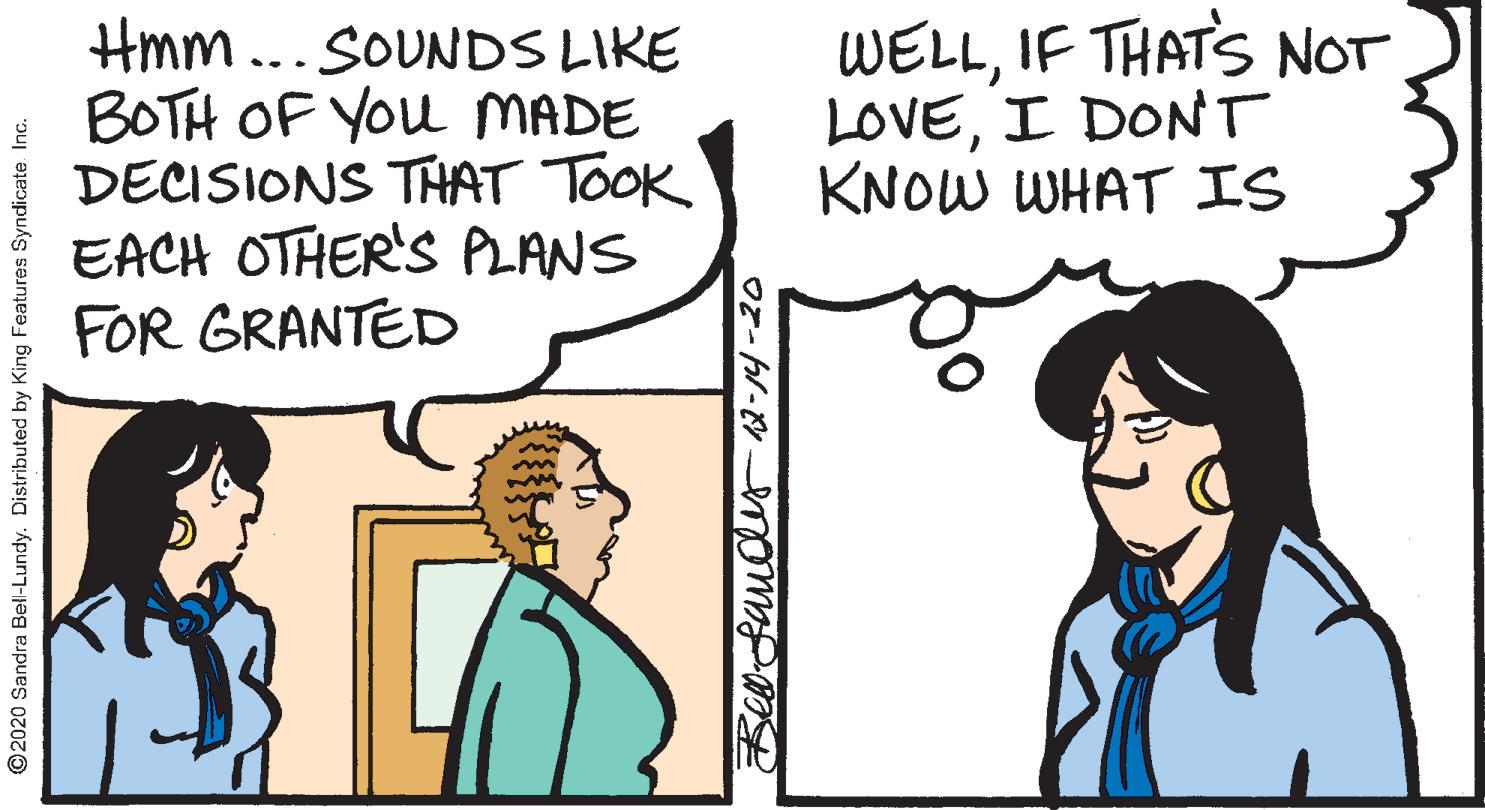 Happy OCR: Hmm ... SOUNDS LIKE BOTH OF You MADE DECISIONS THAT TOOK EACH OTHER'S PLANS FOR GRANTED WELLIF THATS NOT LOVEI DONT KNOW WHAT IS ©2020 Sandra Bell-Lundy. Distributed by King Features Syndicate Hmm ... SOUNDS LIKE BOTH OF You MADE DECISIONS THAT TOOK EACH OTHER'S PLANS FOR GRANTED WELLIF THATS NOT LOVEI DONT KNOW WHAT IS ©2020 Sandra Bell-Lundy. Distributed by King Features Syndicate