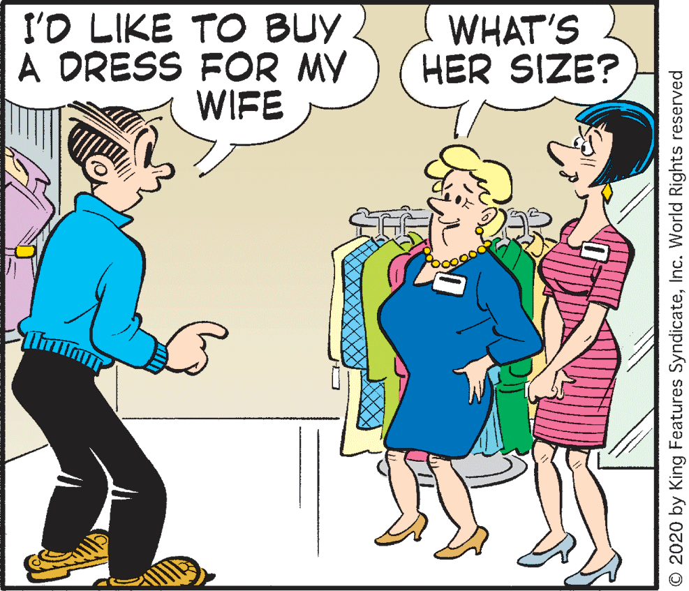 Interaction OCR: I'O LIKE TO BUY A DRESS FOR MY WIFE WHAT'S HER SIZE? © 2020 by King Features SyndicateInc. World Rights reserved I'O LIKE TO BUY A DRESS FOR MY WIFE WHAT'S HER SIZE? © 2020 by King Features SyndicateInc. World Rights reserved