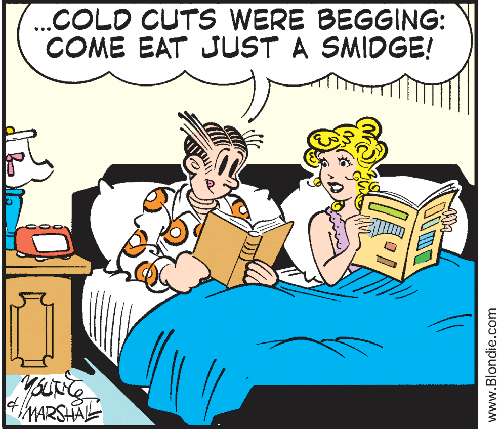 Comics OCR: .COLD CUTS WERE BEGGING: COME EAT JUST A SMIDGE! MARSHAL www.Blondie.com .COLD CUTS WERE BEGGING: COME EAT JUST A SMIDGE! MARSHAL www.Blondie.com