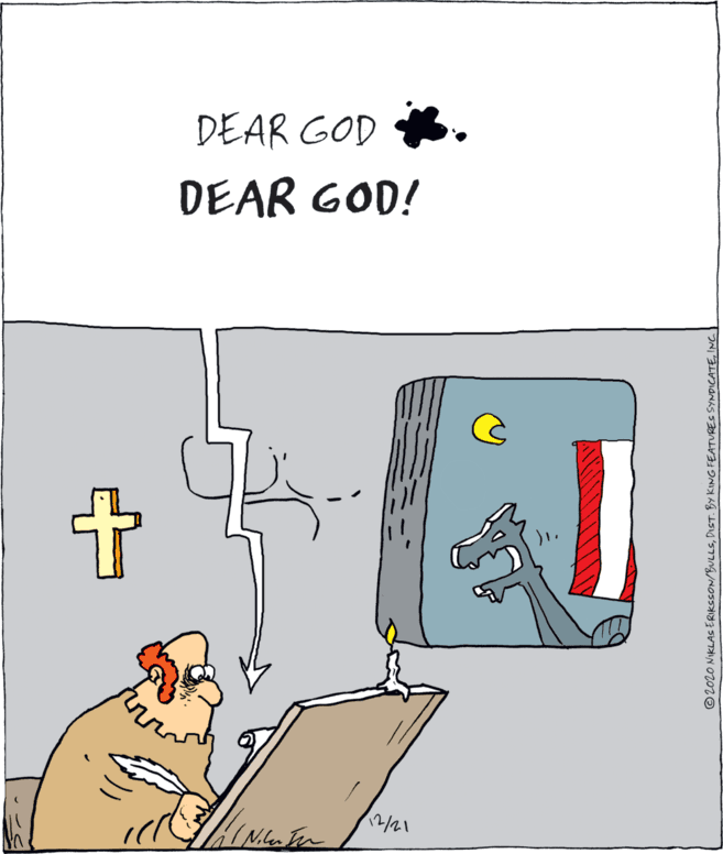 Drawing OCR: DEAR GOD DEAR GOD! 12/21 ©2020 NIKLAC ERIKSSON/BULLSINC. DEAR GOD DEAR GOD! 12/21 ©2020 NIKLAC ERIKSSON/BULLSDIST. BY KING FEATURES SYNDICATE