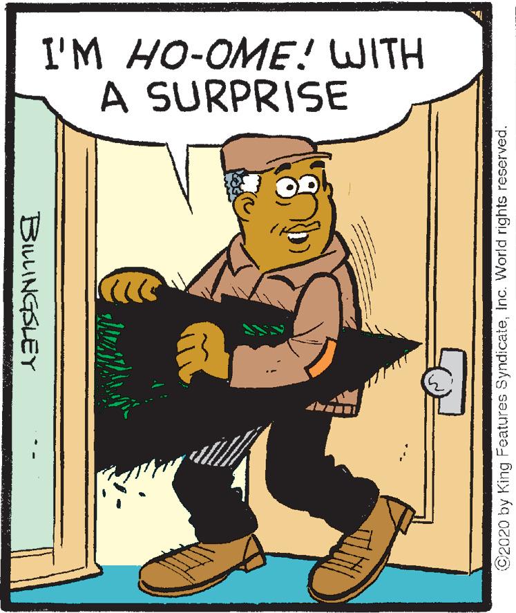 Humour OCR: I'M HO-OME! WITH A SURPRISE BILLINGSLEY ©2020 by King Features SyndicateInc. World rights reserved. I'M HO-OME! WITH A SURPRISE BILLINGSLEY ©2020 by King Features SyndicateInc. World rights reserved.