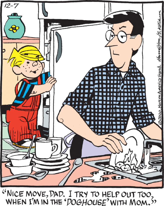 Art OCR: 12-7 "NICE MOVEWHEN I'M IN THE 'DOGHOUSE'WITH MOM. 2020 NORTHAmerica SyndHamon/S.KJcham 12-7 "NICE MOVEDAD. I TRY TO HELP OUT TOoWHEN I'M IN THE 'DOGHOUSE'WITH MOM. 2020 NORTHAmerica Synd