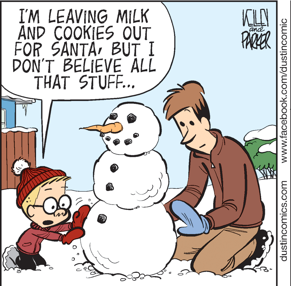 Cartoon OCR: I'M LEAVING MILK AND COOKIES OUT FOR SANTABUT I DON'T BELIEVE ALL THAT STUFF.. KILAY PARER and dustincomics.com www.facebook.com/dustincomic I'M LEAVING MILK AND COOKIES OUT FOR SANTABUT I DON'T BELIEVE ALL THAT STUFF.. KILAY PARER and dustincomics.com www.facebook.com/dustincomic