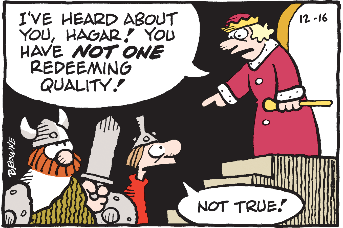 Graphics OCR: I'VE HEARD ABOUT YOUHAGAR! YOU HAVE NOT ONE REDEEMING QUALITY.! 12 -16 NOT TRUE! I'VE HEARD ABOUT YOUHAGAR! YOU HAVE NOT ONE REDEEMING QUALITY.! 12 -16 NOT TRUE!