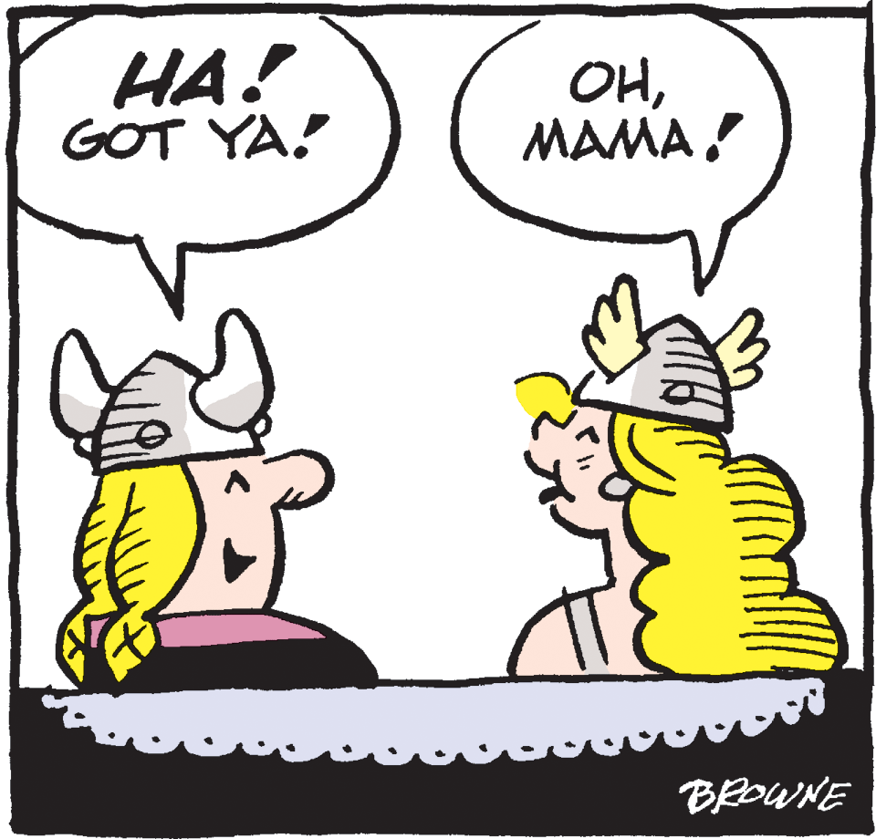 Cartoon OCR: HA! GOT YA! ?MAMA! BROWNE HA! GOT YA! ?MAMA! BROWNE