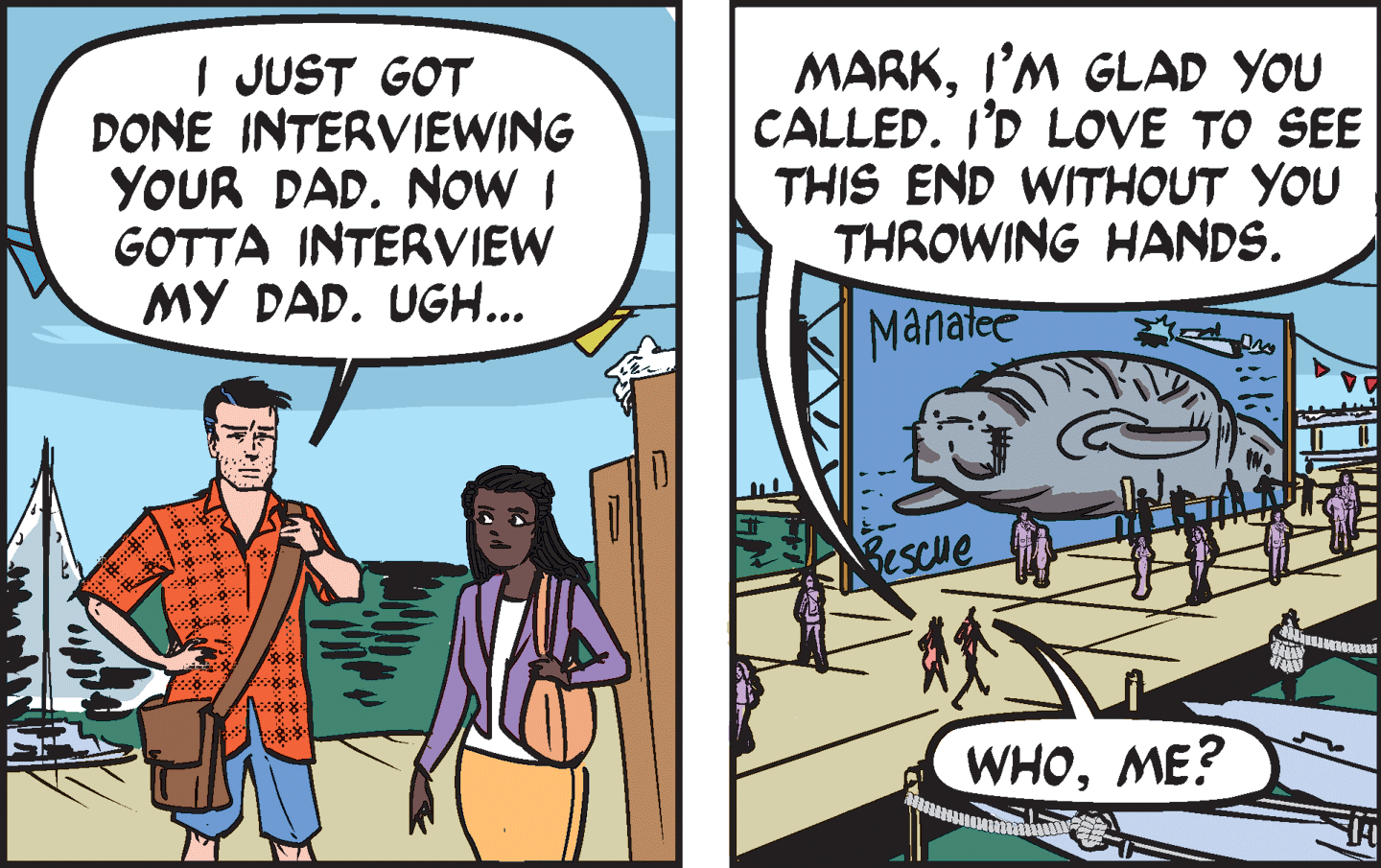 Parallel OCR: I JUST GOT DONE INTERVIEWING YOUR DAD. NOW I GOTTA INTERVIEW MY DAD. UGH... MARKI'M GLAD YOU CALLED. I'D LOVE TO SEE THIS END WITHOUT YOU THROWING HANDS. Manalce NeScue WHOME? I JUST GOT DONE INTERVIEWING YOUR DAD. NOW I GOTTA INTERVIEW MY DAD. UGH... MARKI'M GLAD YOU CALLED. I'D LOVE TO SEE THIS END WITHOUT YOU THROWING HANDS. Manalce NeScue WHO