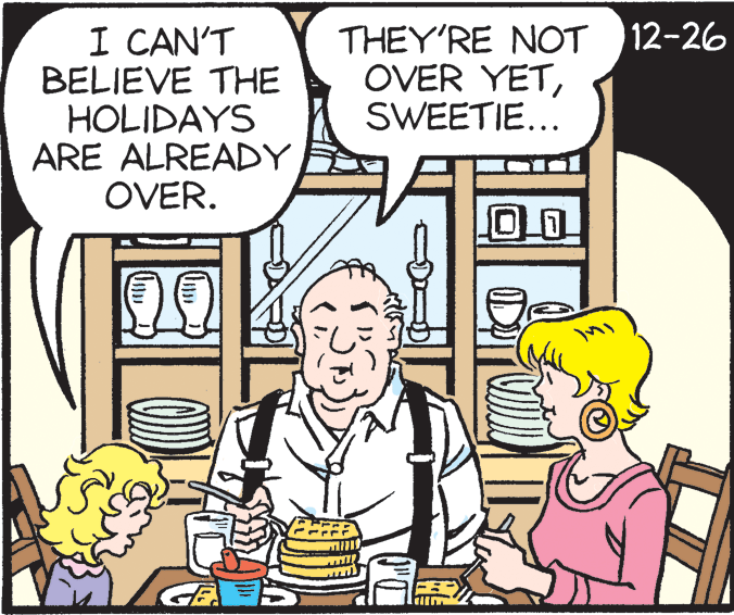 Illustration OCR: I CAN'T BELIEVE THE HOLIDAYS ARE ALREADY OVER. 12-26 THEY'RE NOT OVER YETSWEETIE... I CAN'T BELIEVE THE HOLIDAYS ARE ALREADY OVER. 12-26 THEY'RE NOT OVER YET