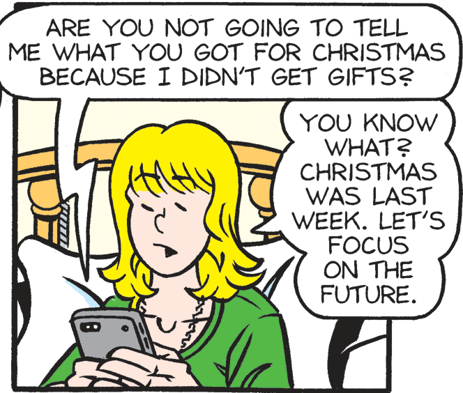 Product OCR: ARE YOU NOT GOING TO TELL ME WHAT YOU GOT FOR CHRISTMAS BECAUSE I DIDN'T GET GIFTS? YOU KNOW WHAT? CHRISTMAS WAS LAST WEEK. LET'S FOCUS ON THE FUTURE. ARE YOU NOT GOING TO TELL ME WHAT YOU GOT FOR CHRISTMAS BECAUSE I DIDN'T GET GIFTS? YOU KNOW WHAT? CHRISTMAS WAS LAST WEEK. LET'S FOCUS ON THE FUTURE.