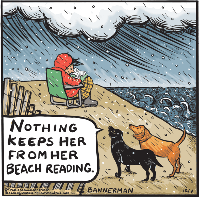 Poster OCR: NOTHING KEEPS HER FROM HER BEACH READING. ©ZozolsabellaBannerman SIXCHIXO2020 king Features SyndicateInc. BANNERMAN 12/7 NOTHING KEEPS HER FROM HER BEACH READING. ©ZozolsabellaBannerman SIXCHIXO2020 king Features SyndicateInc. BANNERMAN 12/7