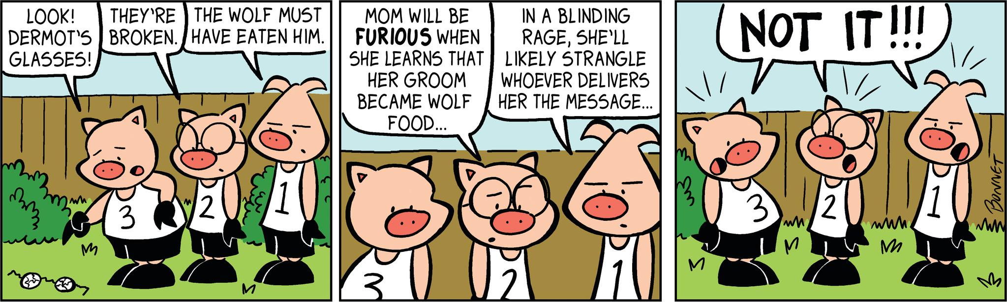 Pink OCR: LOOK! THEY'RE THE WOLF MUST DERMOT'S BROKEN. HAVE EATEN HIM. GLASSES! mmz mm ww M 3 12 MOM WILL BE FURIOUS WHEN SHE LEARNS THAT HER GROOM BECAME WOLF FOOD... IN A BLINDING RAGESHE'LL LIKELY STRANGLE WHOEVER DELIVERS HER THE MESSAGE... NOT IT!!! 3 ww 2 www. M ANNO www LOOK ! THEY'RE THE WOLF MUST DERMOT'S BROKEN . HAVE EATEN HIM . GLASSES ! mmz mm ww M 3 12 MOM WILL BE FURIOUS WHEN SHE LEARNS THAT HER GROOM BECAME WOLF FOOD ... IN A BLINDING RAGESHE'LL LIKELY STRANGLE WHOEVER DELIVERS HER THE MESSAGE ... NOT IT !!! 3 ww 2 www . M ANNO www