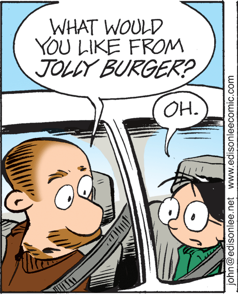 People OCR: WHAT WOULD YOU LIKE FROM JOLLY BURGER? OH. john@edisonlee.net www.edisonleecomic.com WHAT WOULD YOU LIKE FROM JOLLY BURGER? OH. john@edisonlee.net www.edisonleecomic.com