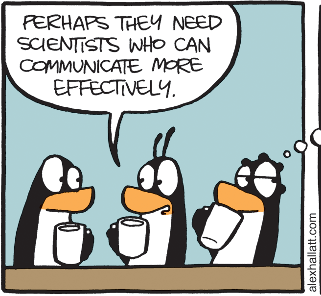 Adaptation OCR: PERHAPS THEY NEED SCENTISTS WHO CAN COMMUNICATE MORE EFFECTIVELY. alexhallatt.com PERHAPS THEY NEED SCENTISTS WHO CAN COMMUNICATE MORE EFFECTIVELY. alexhallatt.com