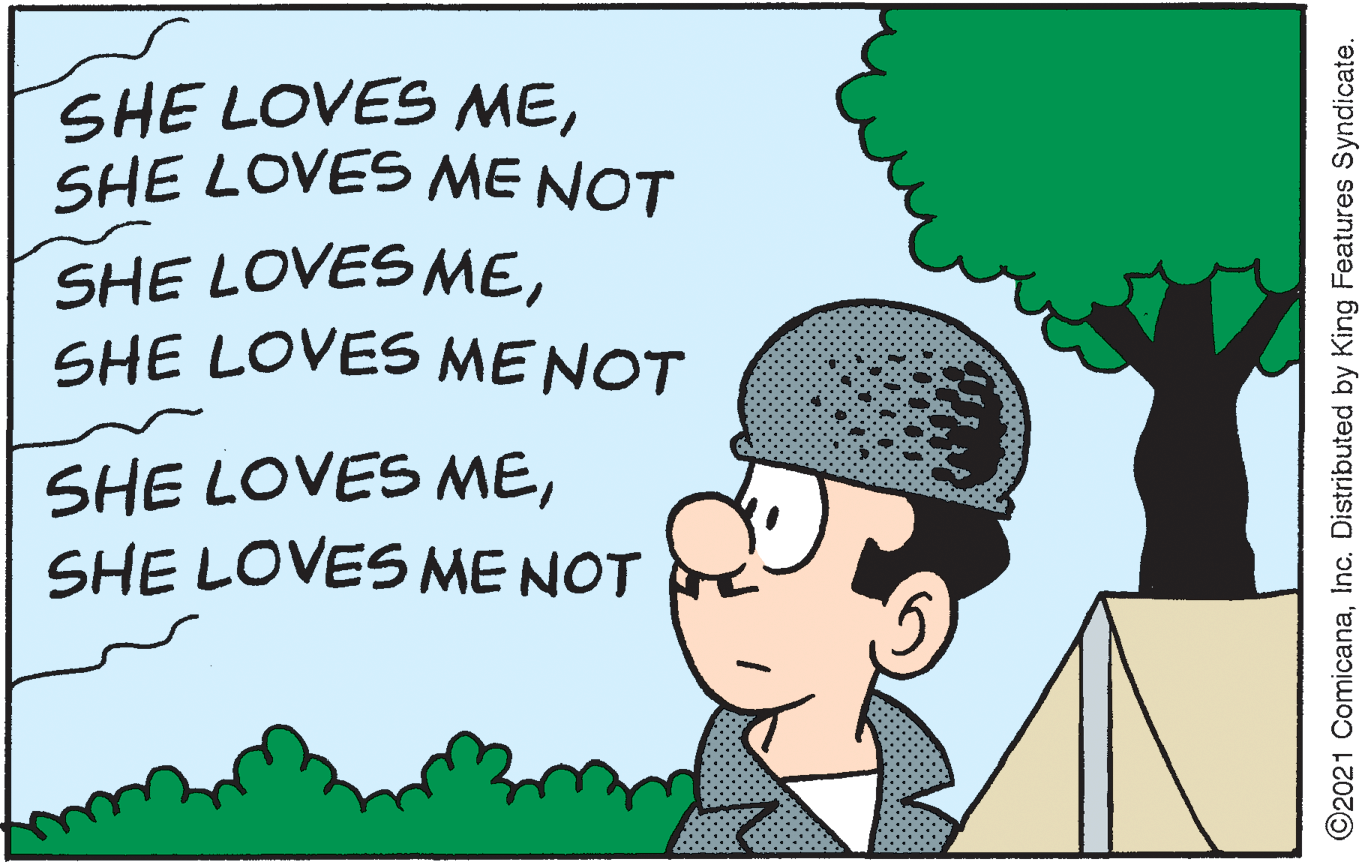 Adaptation OCR: SHE LOVES MESHE LOVES ME NOT SHE LOVES MESHE LOVES MENOT SHE LOVES MESHE LOVES ME NOT ©2021 ComicanaInc. Distributed by King Features Syndicate. SHE LOVES MESHE LOVES ME NOT SHE LOVES MESHE LOVES MENOT SHE LOVES MESHE LOVES ME NOT ©2021 ComicanaInc. Distributed by King Features Syndicate.
