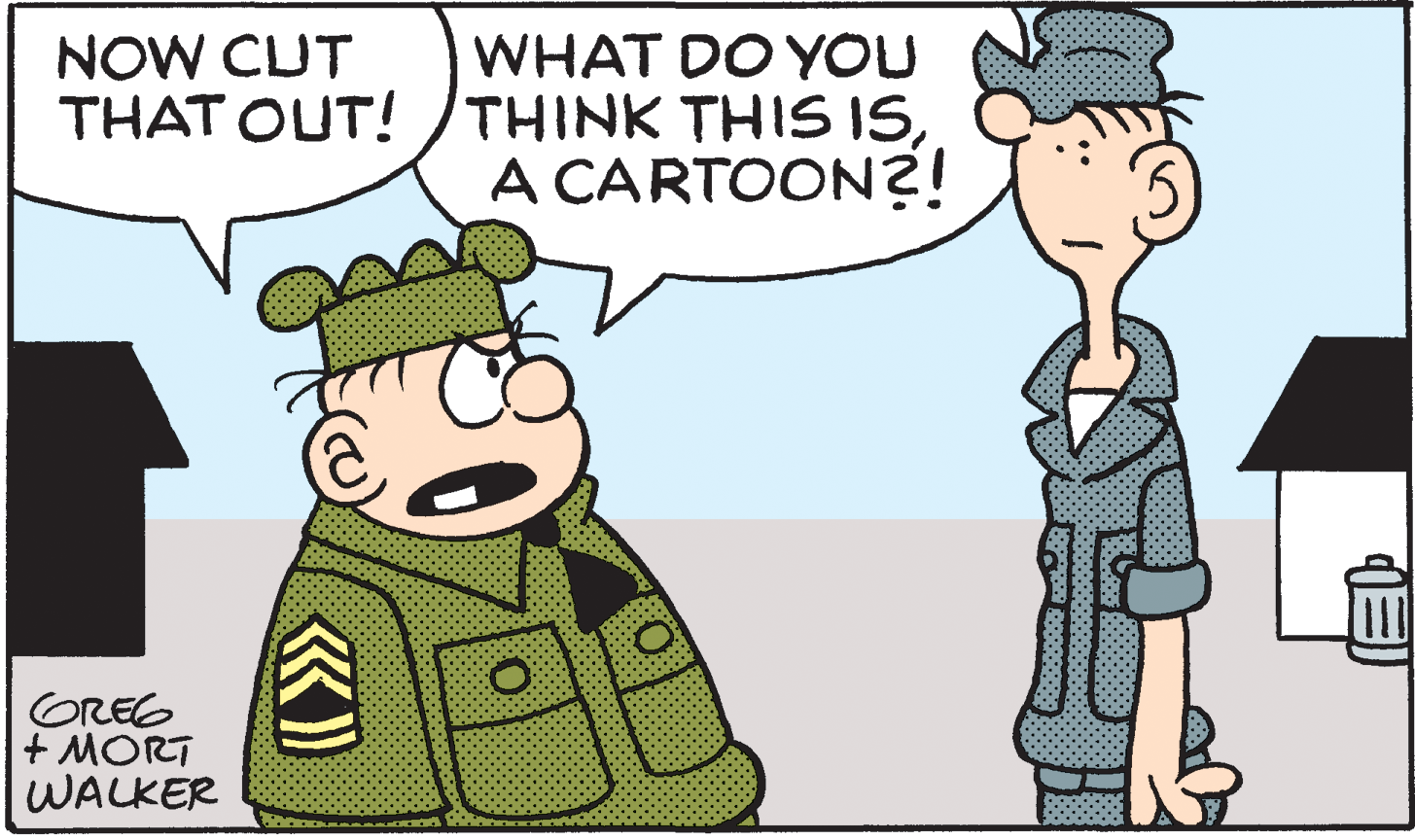 Font OCR: WHAT DO YOU THAT OUT! /THINK THIS ISA CARTOON?! NOW CUT OREG + MORT WALKER WHAT DO YOU THAT OUT! /THINK THIS ISA CARTOON?! NOW CUT OREG + MORT WALKER