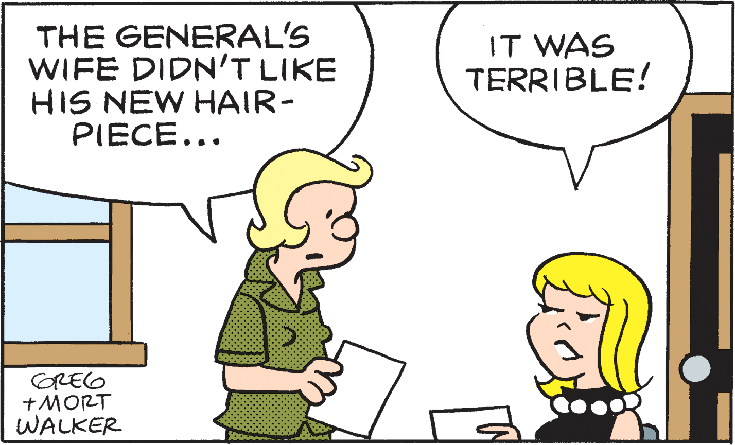 Cartoon OCR: THE GENERAL'S WIFE DIDN'T LIKE HIS NEW HAIR- PIECE... IT WAS TERRIBLE! GREG +MORT WALKER THE GENERAL'S WIFE DIDN'T LIKE HIS NEW HAIR- PIECE... IT WAS TERRIBLE! GREG +MORT WALKER