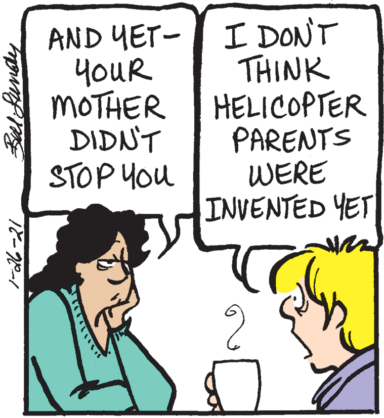 Comics OCR: AND YET- YOUR MOTHER DIDNT STOP You I DONT THINK HELICOPTER PARENTS WERE INVENTED YET fansey AND YET- YOUR MOTHER DIDNT STOP You I DONT THINK HELICOPTER PARENTS WERE INVENTED YET fansey