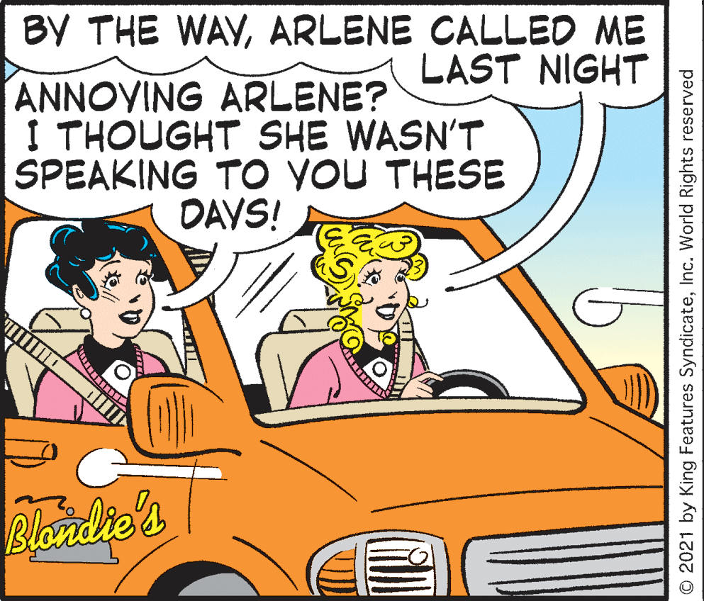 Font OCR: BY THE WAYARLENE CALLED ME LAST NIGHT ANNOYING ARLENE? I THOUGHT SHE WASN'T SPEAKING TO VOU THESE DAYS! Blandie's © 2021 by King Features SyndicateInc. World Rights reserved BY THE WAYARLENE CALLED ME LAST NIGHT ANNOYING ARLENE? I THOUGHT SHE WASN'T SPEAKING TO VOU THESE DAYS! Blandie's © 2021 by King Features SyndicateInc. World Rights reserved