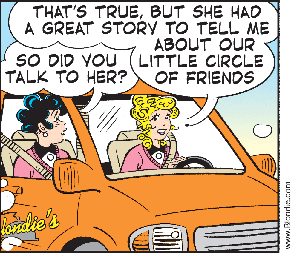 Vehicle door OCR: THAT'S TRUEBUT SHE HAD A GREAT STORY TO TELL ME ABOUT OUR LITTLE CIRCLE OF FRIENDS SO DID YOU TALK TO HER? londie's www.Blondie.com THAT'S TRUEBUT SHE HAD A GREAT STORY TO TELL ME ABOUT OUR LITTLE CIRCLE OF FRIENDS SO DID YOU TALK TO HER? londie's www.Blondie.com