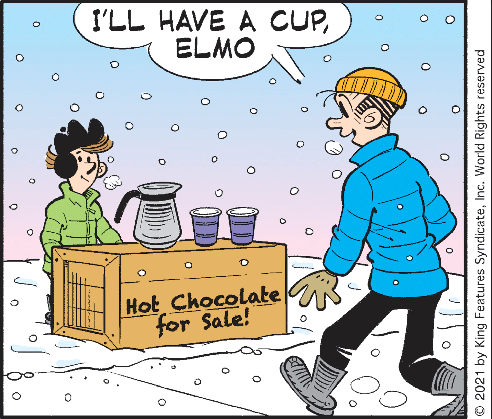 Happy OCR: I'LL HAVE A CUPELMO Hot Chocolate for Sale! O 2021 by King Features SyndicateInc. World Rights reserved I'LL HAVE A CUPELMO Hot Chocolate for Sale! O 2021 by King Features SyndicateInc. World Rights reserved
